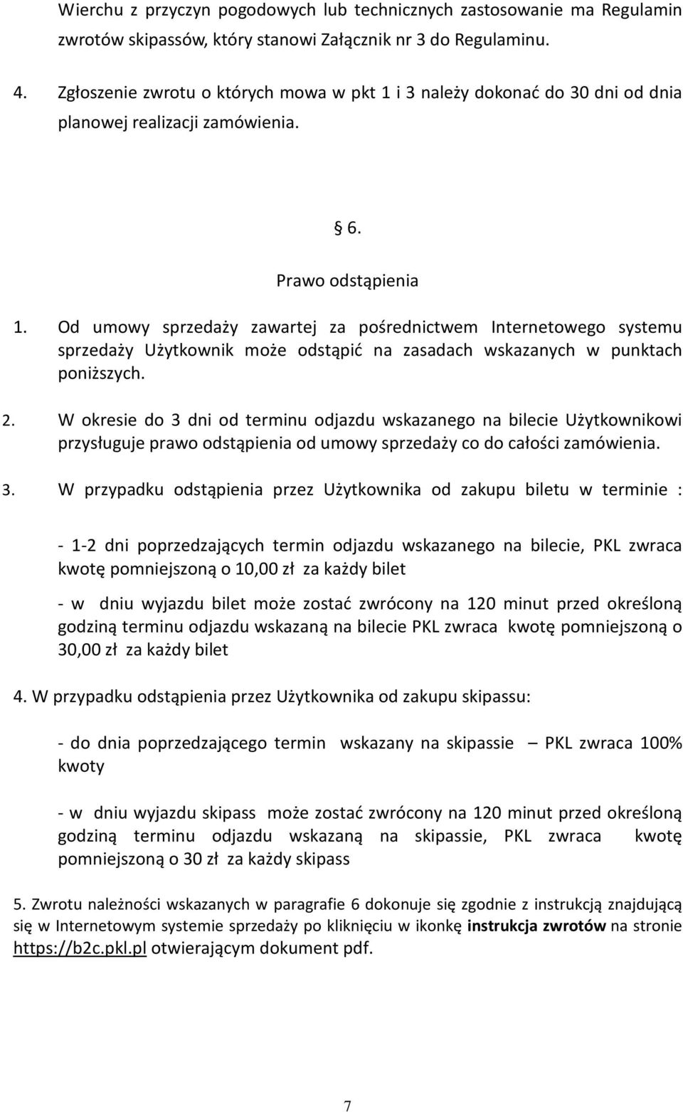 Od umowy sprzedaży zawartej za pośrednictwem Internetowego systemu sprzedaży Użytkownik może odstąpić na zasadach wskazanych w punktach poniższych. 2.