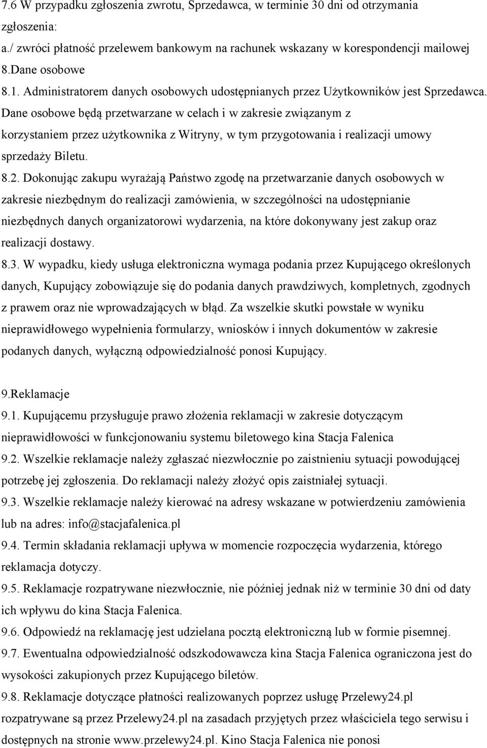 Dane osobowe będą przetwarzane w celach i w zakresie związanym z korzystaniem przez użytkownika z Witryny, w tym przygotowania i realizacji umowy sprzedaży Biletu. 8.2.