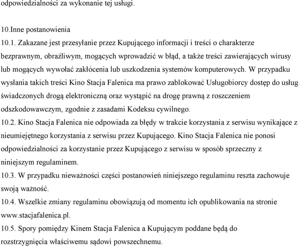 .1. Zakazane jest przesyłanie przez Kupującego informacji i treści o charakterze bezprawnym, obraźliwym, mogących wprowadzić w błąd, a także treści zawierających wirusy lub mogących wywołać