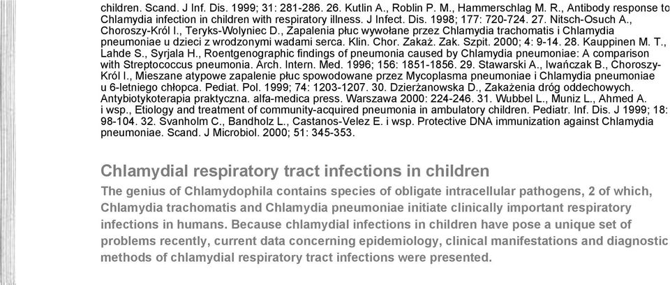 2000; 4: 9-14. 28. Kauppinen M. T., Lahde S., Syrjala H., Roentgenographic findings of pneumonia caused by Chlamydia pneumoniae: A comparison with Streptococcus pneumonia. Arch. Intern. Med.