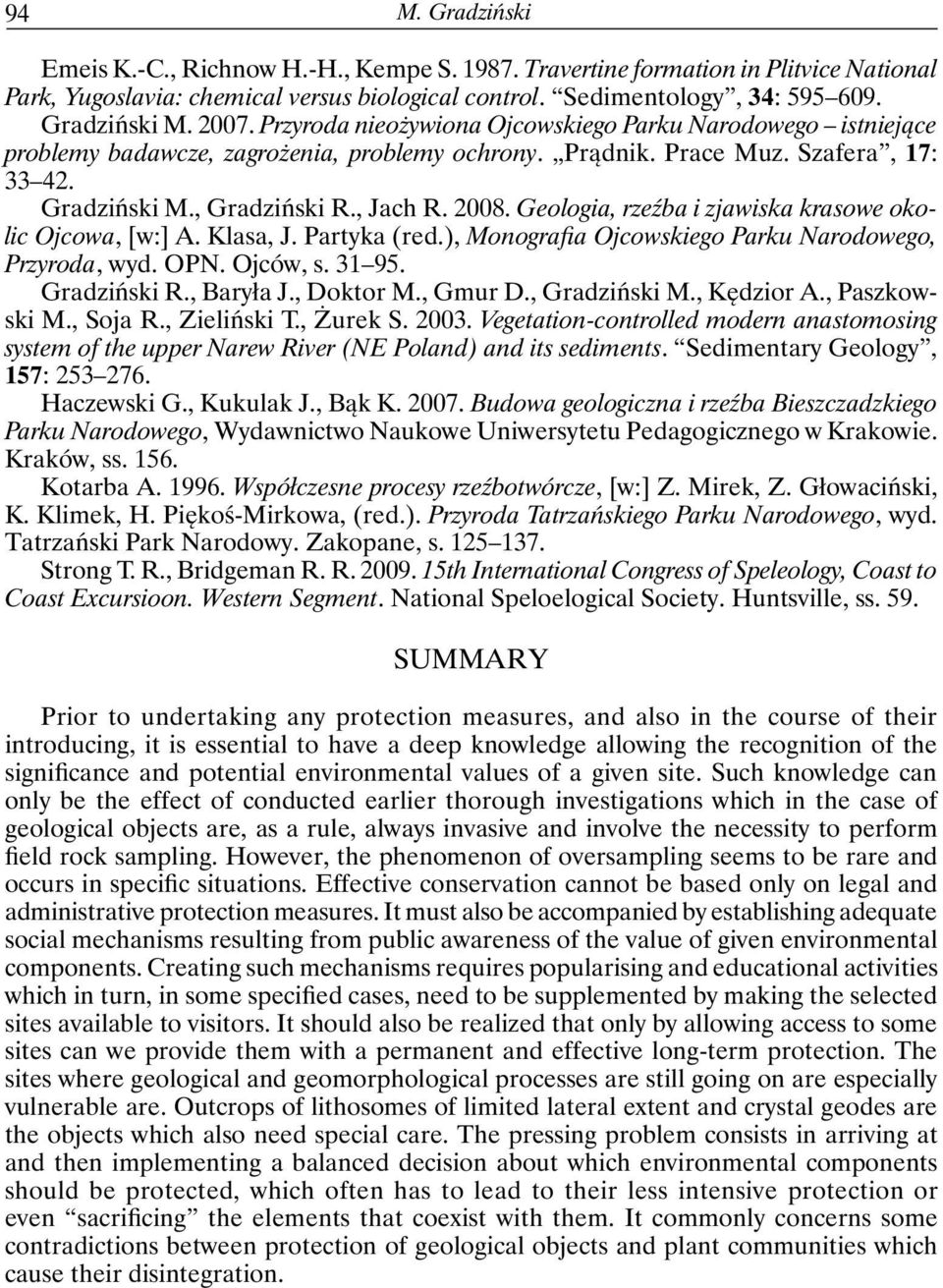 Geologia, rzeźba i zjawiska krasowe okolic Ojcowa, [w:] A. Klasa, J. Partyka (red.), Monografia Ojcowskiego Parku Narodowego, Przyroda, wyd. OPN. Ojców, s. 31 95. Gradziński R., Baryła J., Doktor M.
