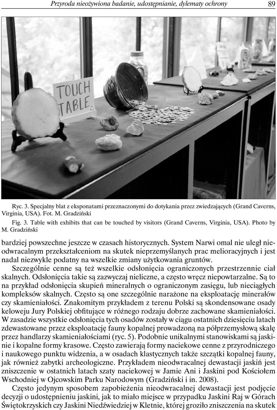 System Narwi omal nie uległ nieodwracalnym przekształceniom na skutek nieprzemyślanych prac melioracyjnych i jest nadal niezwykle podatny na wszelkie zmiany użytkowania gruntów.