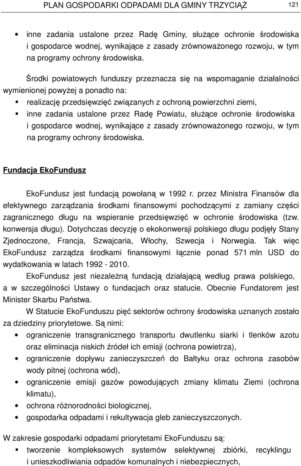 Powiatu, słuŝące ochronie środowiska i gospodarce wodnej, wynikające z zasady zrównowaŝonego rozwoju, w tym na programy ochrony środowiska.