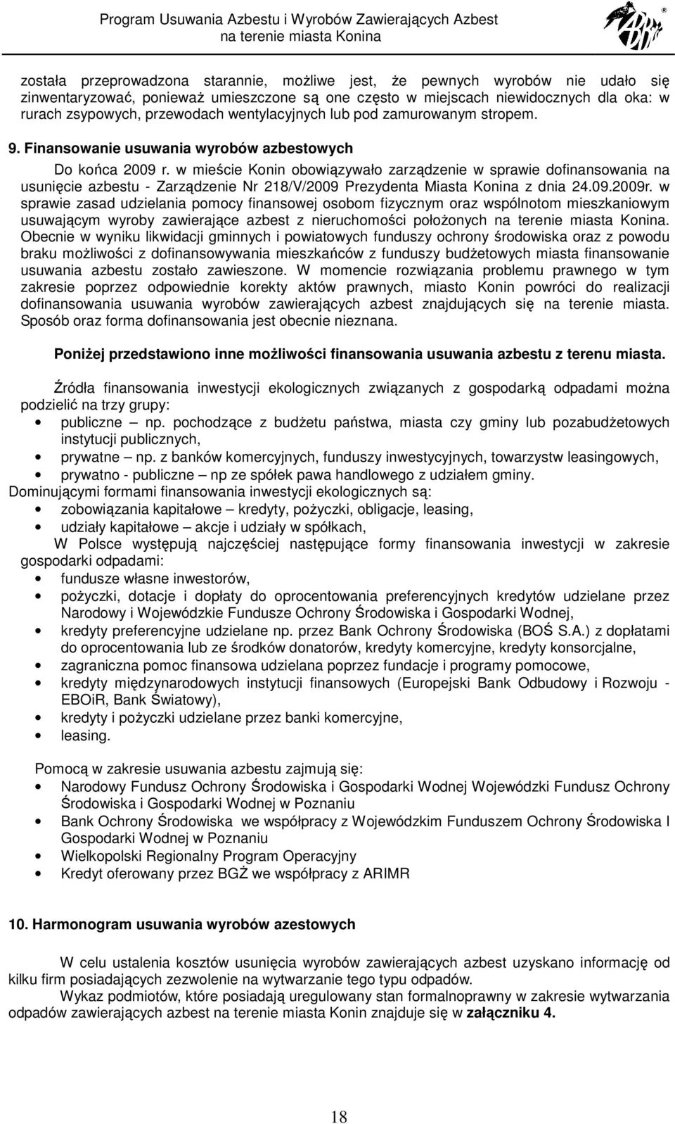 w mieście Konin obowiązywało zarządzenie w sprawie dofinansowania na usunięcie azbestu - Zarządzenie Nr 218/V/2009 Prezydenta Miasta Konina z dnia 24.09.2009r.