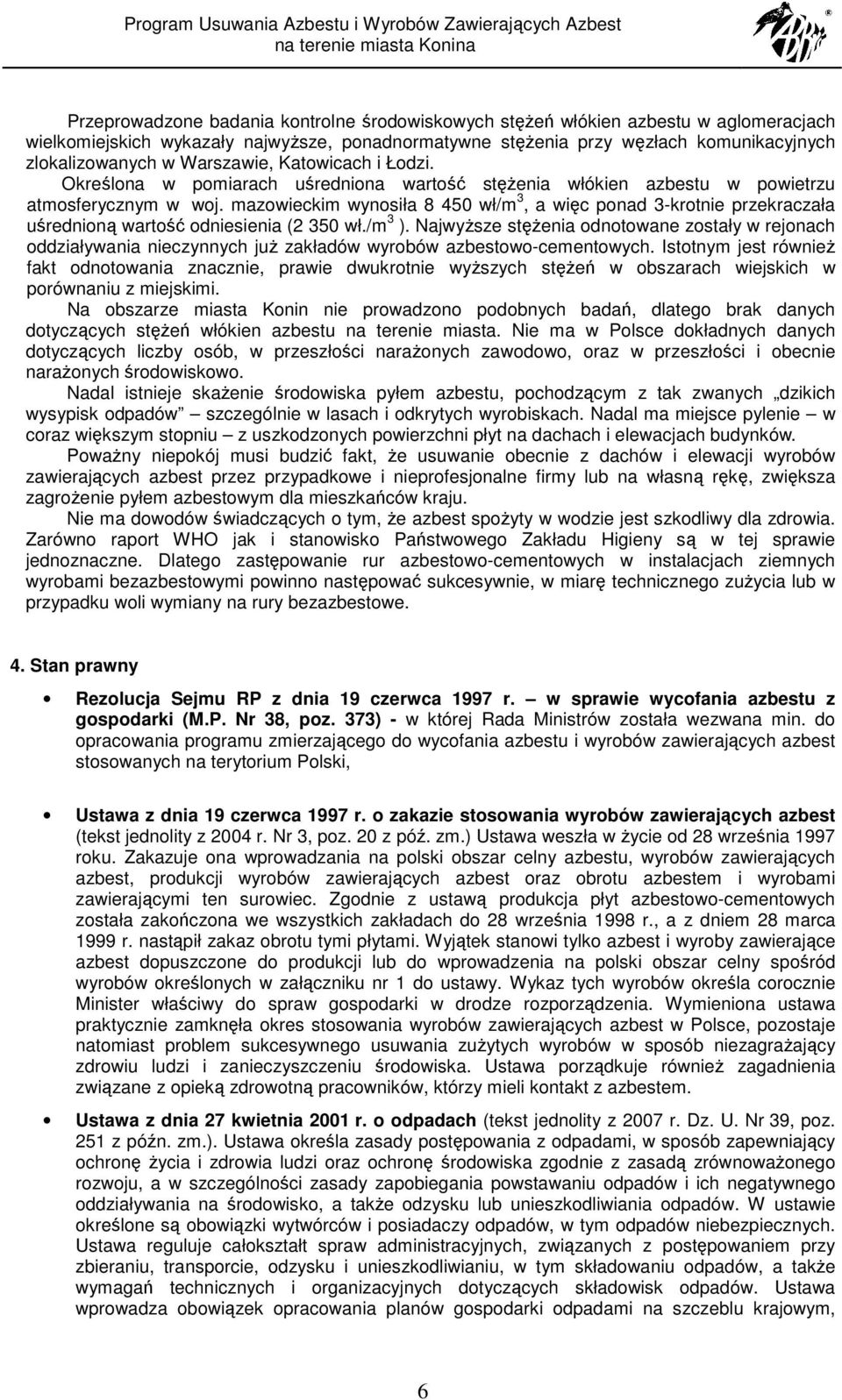 mazowieckim wynosiła 8 450 wł/m 3, a więc ponad 3-krotnie przekraczała uśrednioną wartość odniesienia (2 350 wł./m 3 ).