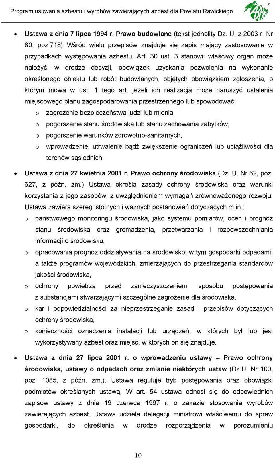 3 stanowi: właściwy organ może nałożyć, w drodze decyzji, obowiązek uzyskania pozwolenia na wykonanie określonego obiektu lub robót budowlanych, objętych obowiązkiem zgłoszenia, o którym mowa w ust.