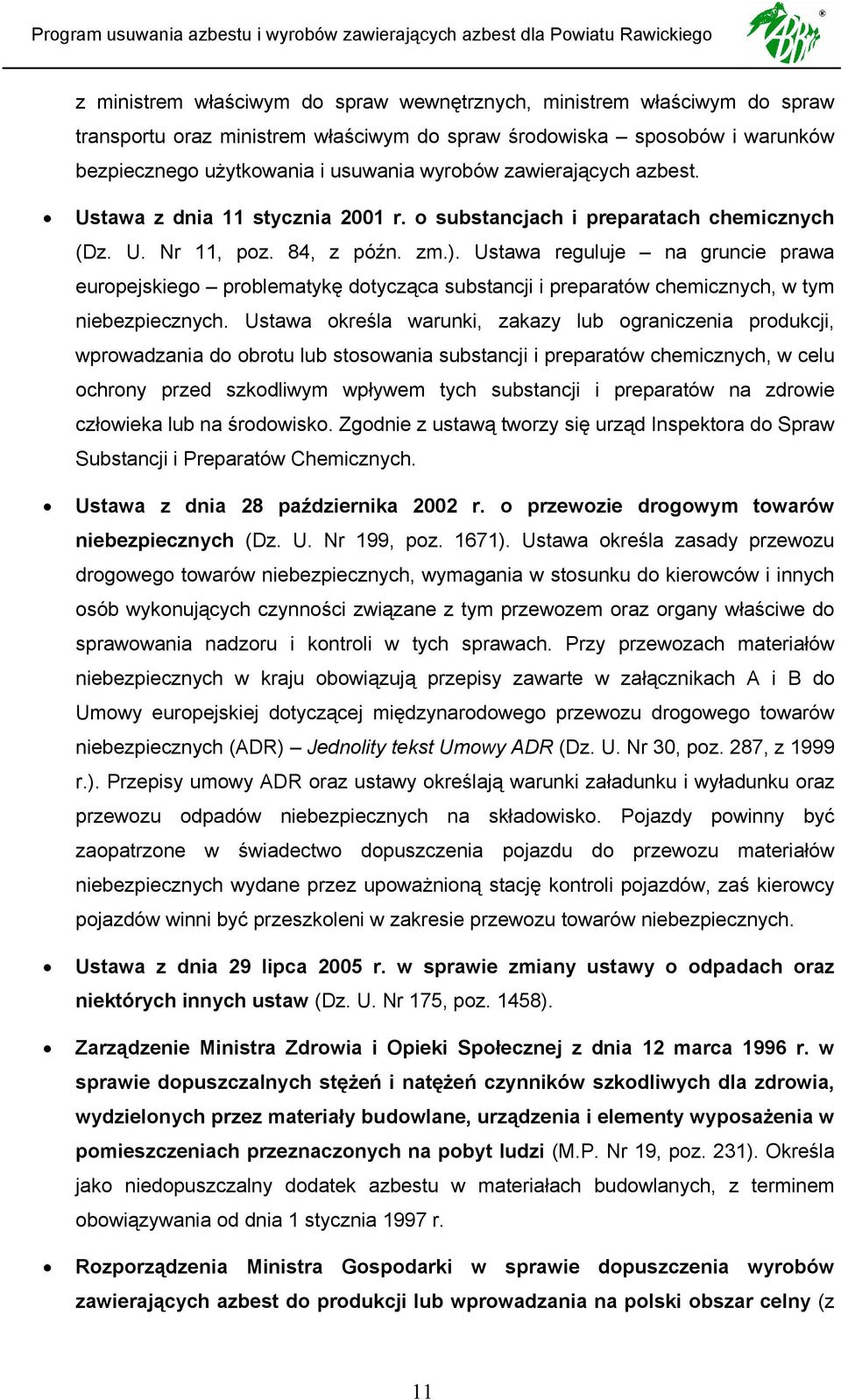 Ustawa reguluje na gruncie prawa europejskiego problematykę dotycząca substancji i preparatów chemicznych, w tym niebezpiecznych.