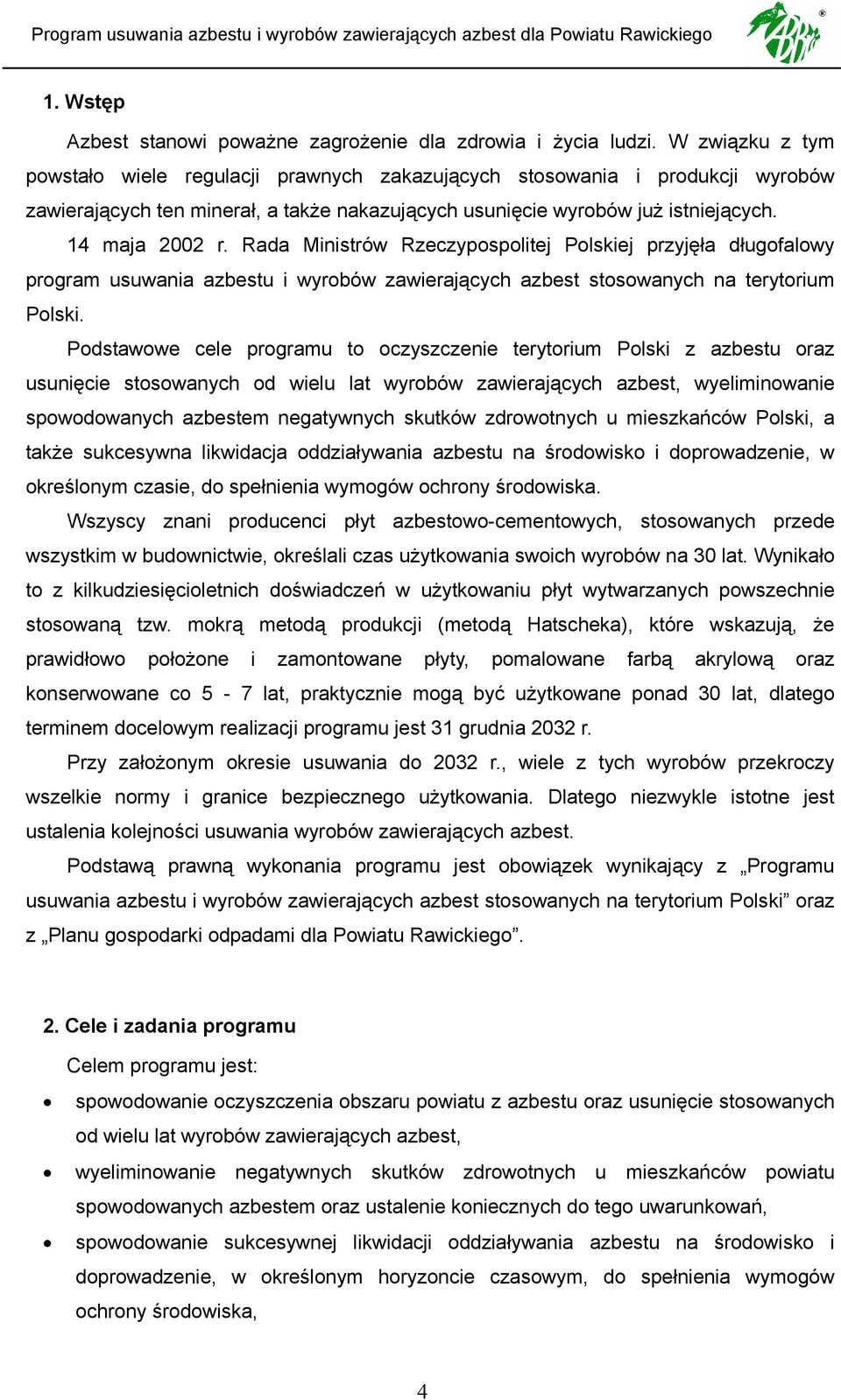 Rada Ministrów Rzeczypospolitej Polskiej przyjęła długofalowy program usuwania azbestu i wyrobów zawierających azbest stosowanych na terytorium Polski.