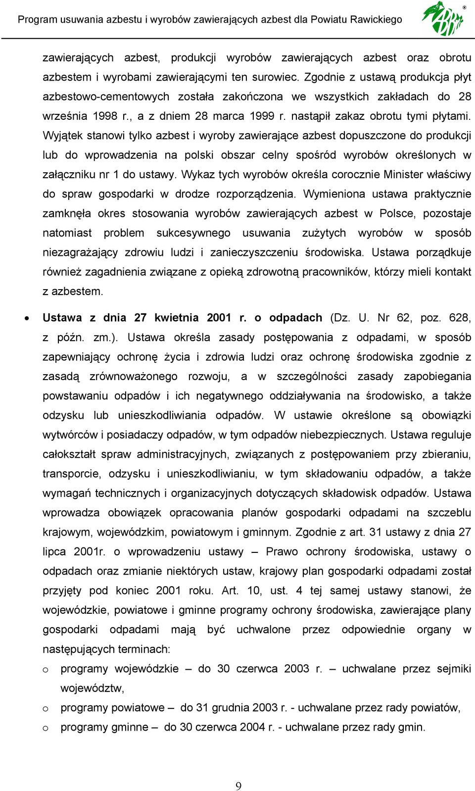 Wyjątek stanowi tylko azbest i wyroby zawierające azbest dopuszczone do produkcji lub do wprowadzenia na polski obszar celny spośród wyrobów określonych w załączniku nr 1 do ustawy.