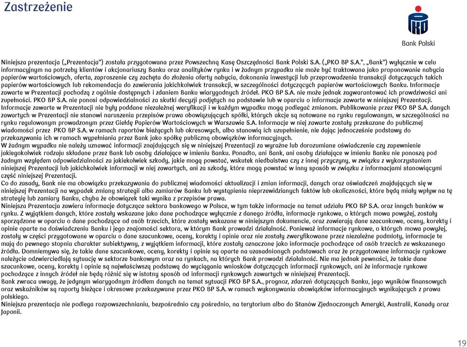 , Bank ) wyłącznie w celu informacyjnym na potrzeby klientów i akcjonariuszy Banku oraz analityków rynku i w żadnym przypadku nie może być traktowana jako proponowanie nabycia papierów wartościowych,