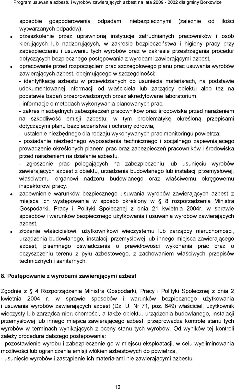 opracowanie przed rozpoczęciem prac szczegółowego planu prac usuwania wyrobów zawierających azbest, obejmującego w szczególności: - identyfikację azbestu w przewidzianych do usunięcia materiałach, na