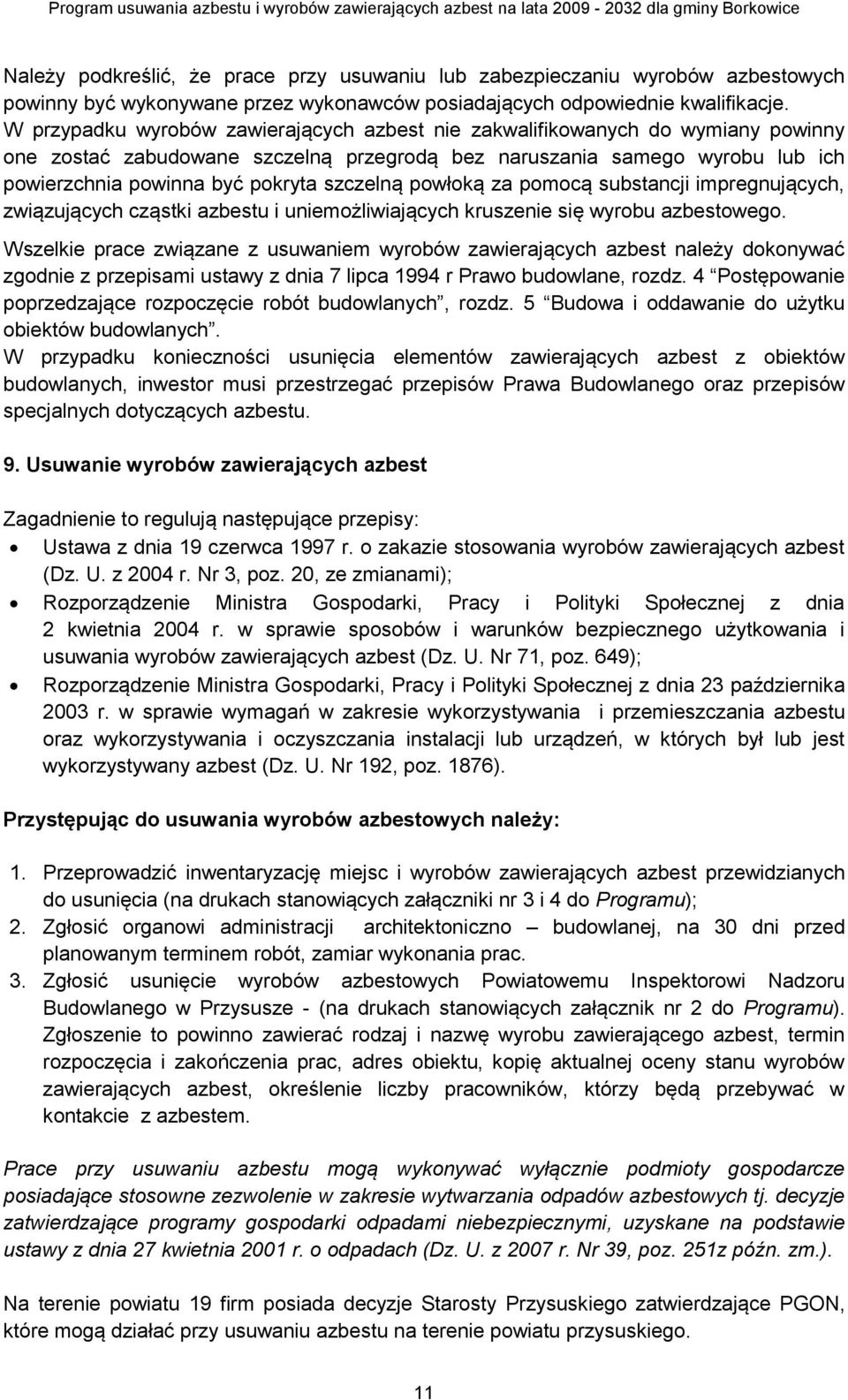 szczelną powłoką za pomocą substancji impregnujących, związujących cząstki azbestu i uniemożliwiających kruszenie się wyrobu azbestowego.
