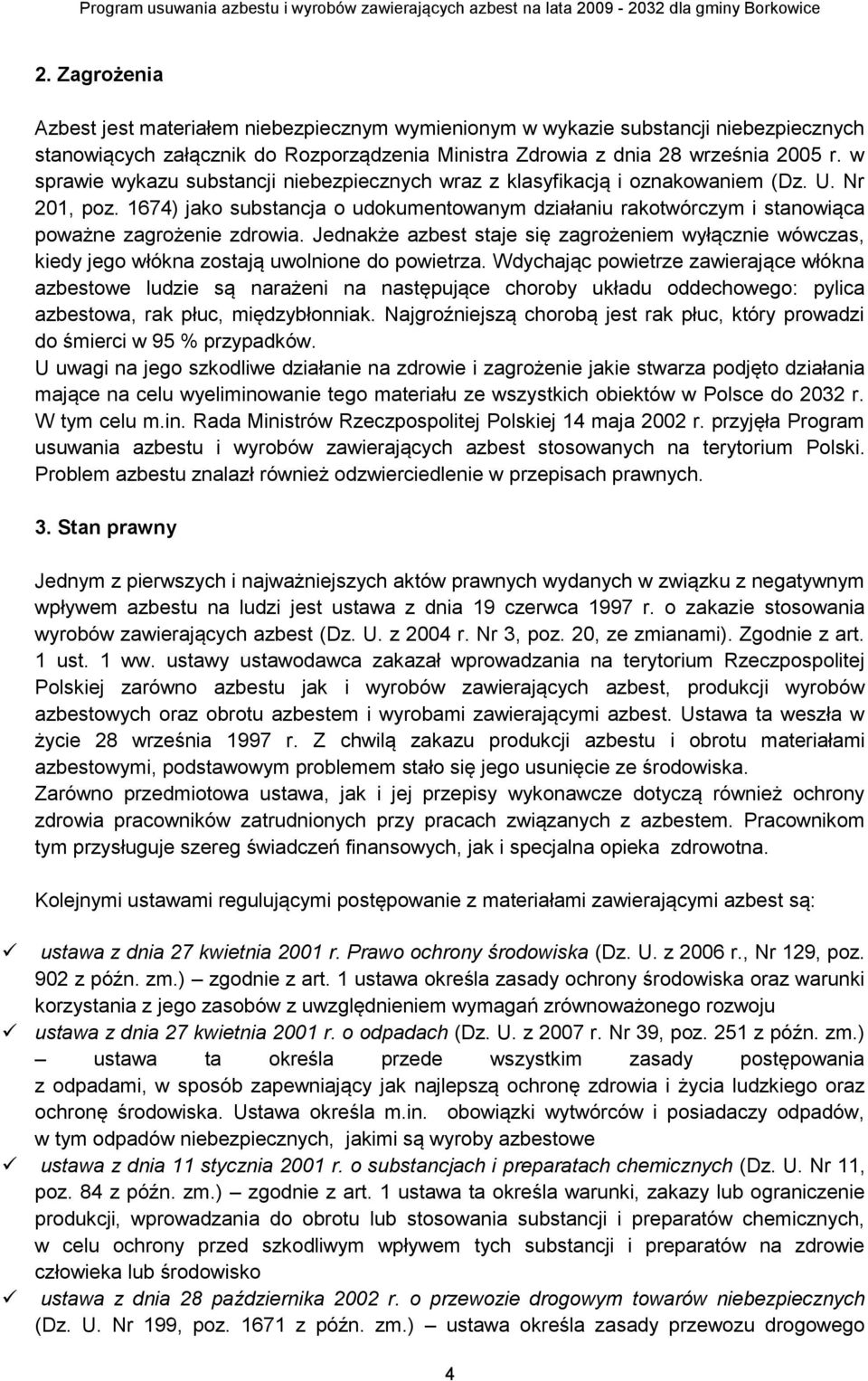 1674) jako substancja o udokumentowanym działaniu rakotwórczym i stanowiąca poważne zagrożenie zdrowia.