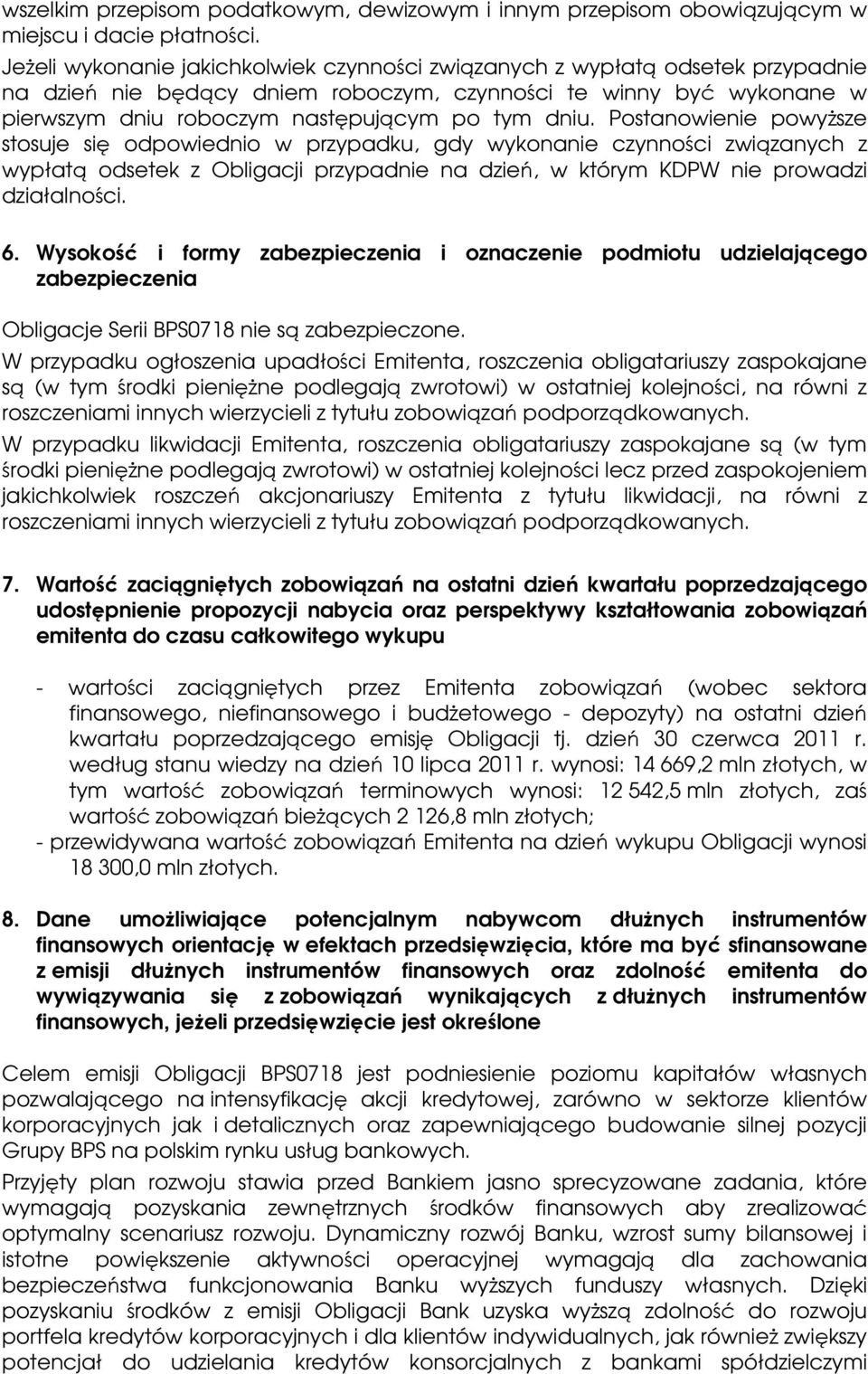 Postanowienie powyŝsze stosuje się odpowiednio w przypadku, gdy wykonanie czynności związanych z wypłatą odsetek z Obligacji przypadnie na dzień, w którym KDPW nie prowadzi działalności. 6.