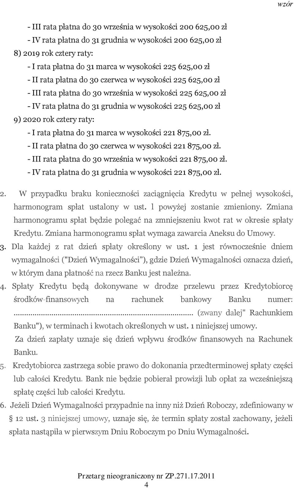 rata płatna do 31 marca w wysokości 221 875,00 zł. - II rata płatna do 30 czerwca w wysokości 221 875,00 zł. - III rata płatna do 30 września w wysokości 221 875,00 zł.