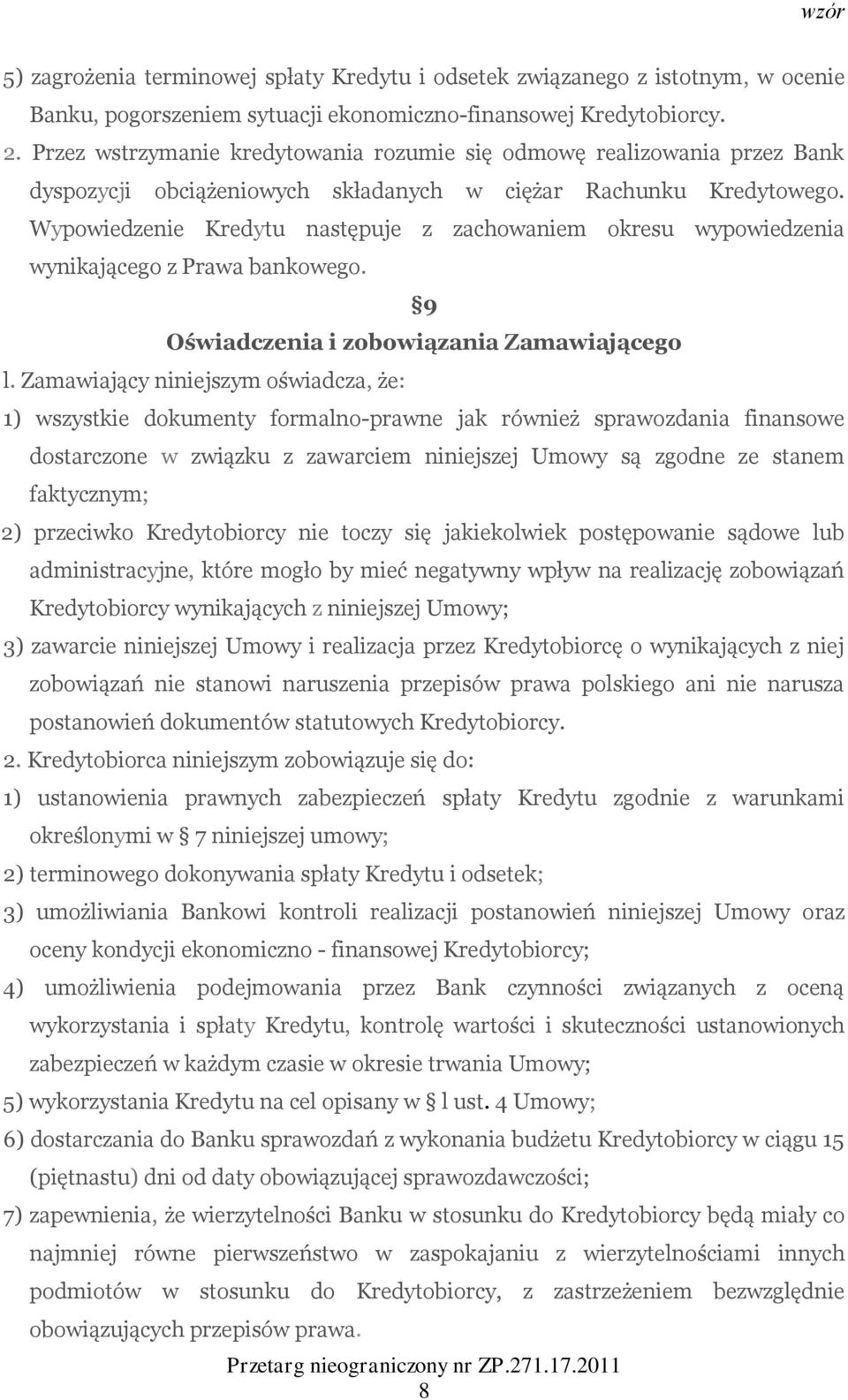 Wypowiedzenie Kredytu następuje z zachowaniem okresu wypowiedzenia wynikającego z Prawa bankowego. 9 Oświadczenia i zobowiązania Zamawiającego l.