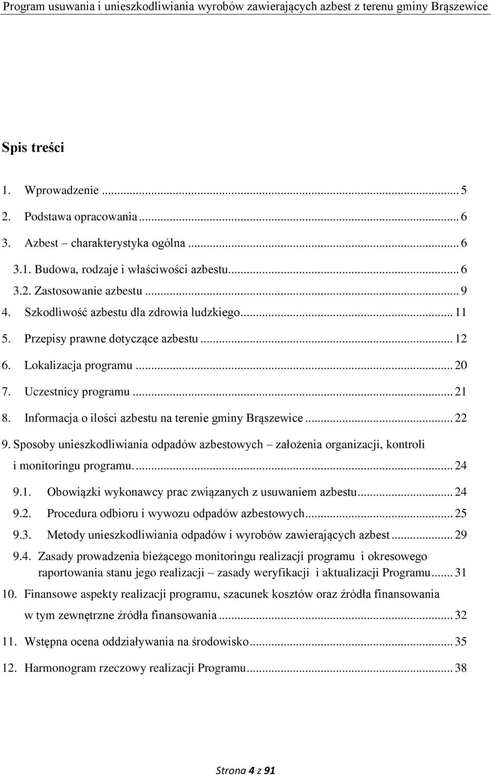 Informacja o ilości azbestu na terenie gminy Brąszewice... 22 9. Sposoby unieszkodliwiania odpadów azbestowych założenia organizacji, kontroli i monitoringu programu.... 24 9.1.