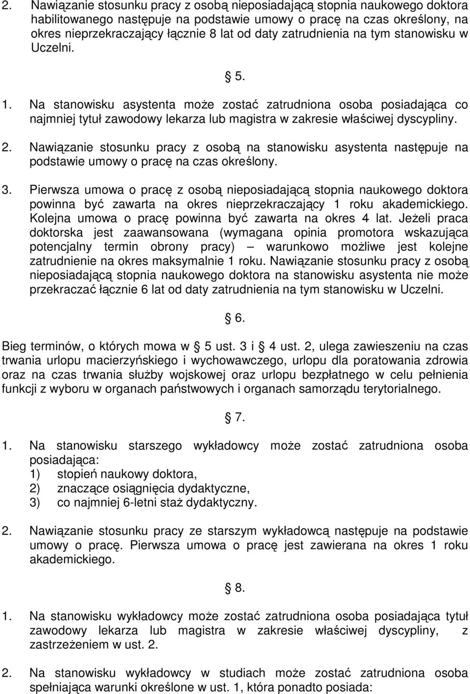 Nawiązanie stosunku pracy z osobą na stanowisku asystenta następuje na podstawie umowy o pracę na czas określony. 3.