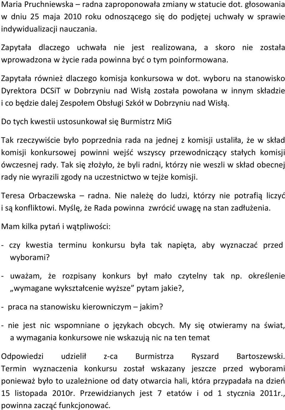 wyboru na stanowisko Dyrektora DCSiT w Dobrzyniu nad Wisłą została powołana w innym składzie i co będzie dalej Zespołem Obsługi Szkół w Dobrzyniu nad Wisłą.