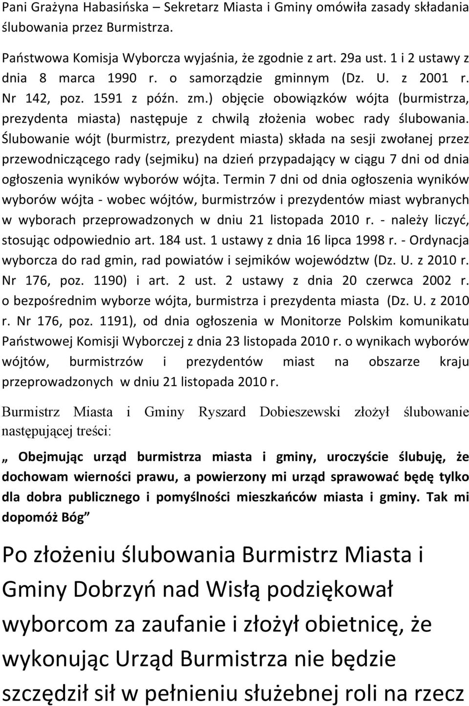 ) objęcie obowiązków wójta (burmistrza, prezydenta miasta) następuje z chwilą złożenia wobec rady ślubowania.