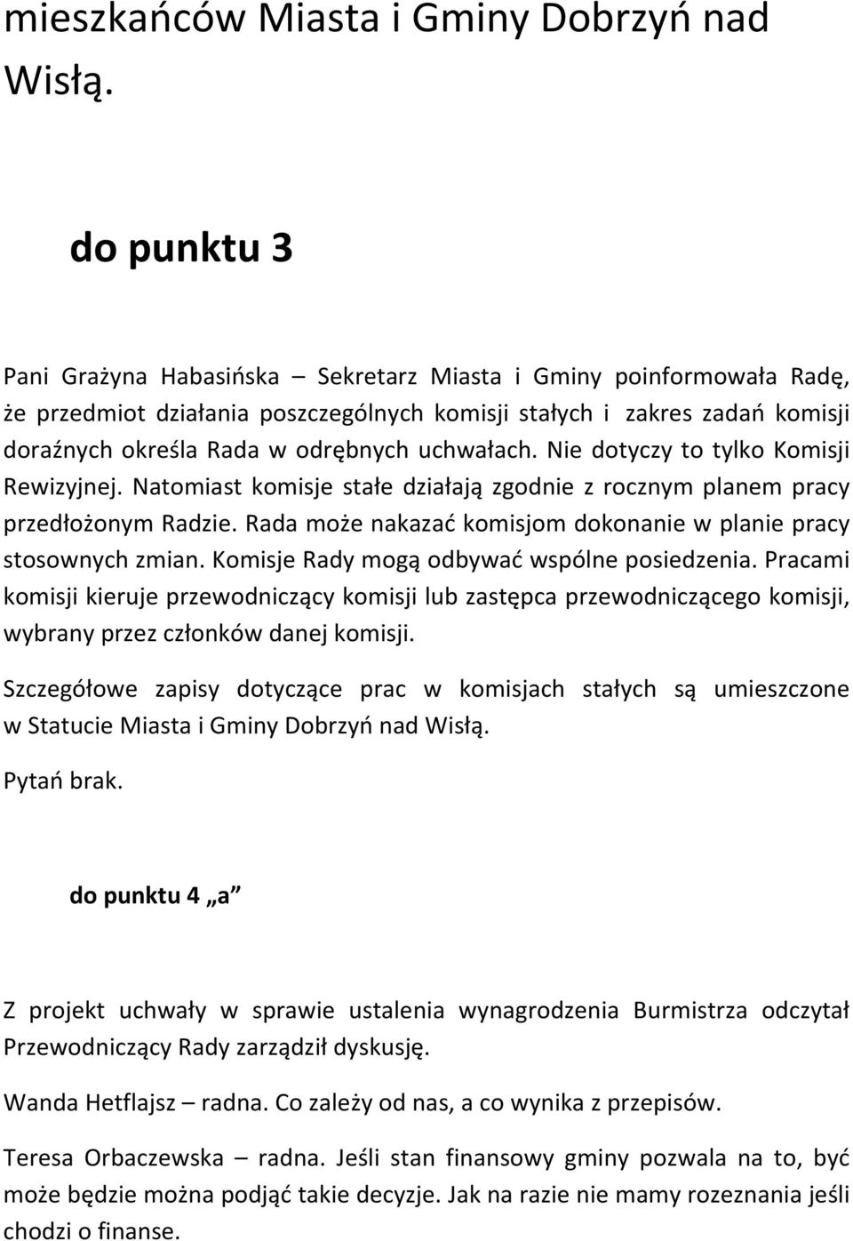 uchwałach. Nie dotyczy to tylko Komisji Rewizyjnej. Natomiast komisje stałe działają zgodnie z rocznym planem pracy przedłożonym Radzie.