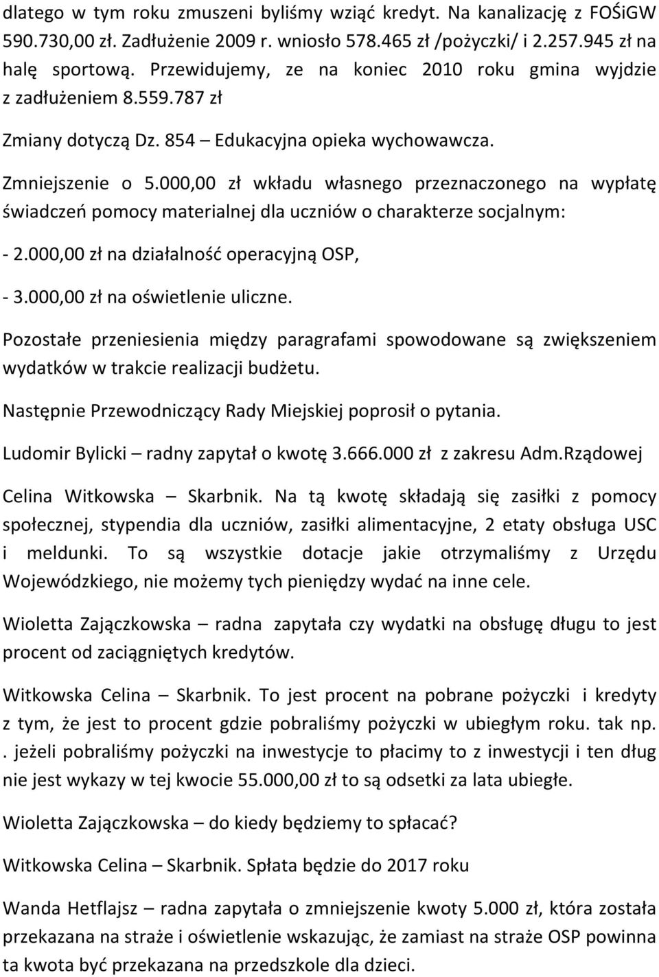 000,00 zł wkładu własnego przeznaczonego na wypłatę świadczeń pomocy materialnej dla uczniów o charakterze socjalnym: 2.000,00 zł na działalność operacyjną OSP, 3.000,00 zł na oświetlenie uliczne.