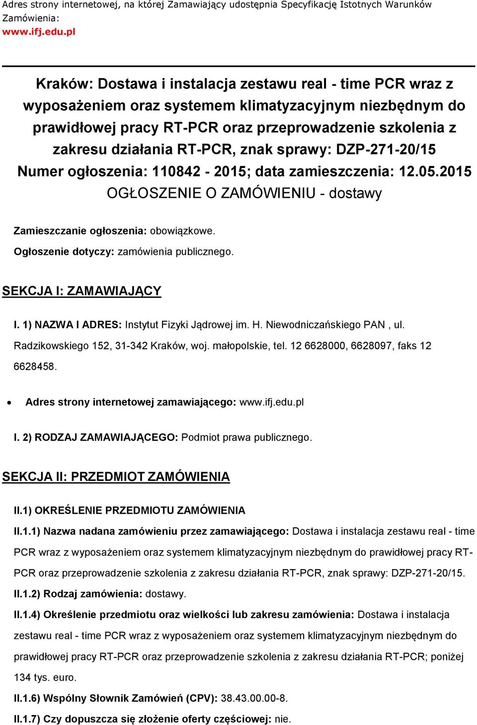 znak sprawy: DZP-271-20/15 Numer głszenia: 110842-2015; data zamieszczenia: 12.05.2015 OGŁOSZENIE O ZAMÓWIENIU - dstawy Zamieszczanie głszenia: bwiązkwe. Ogłszenie dtyczy: zamówienia publiczneg.