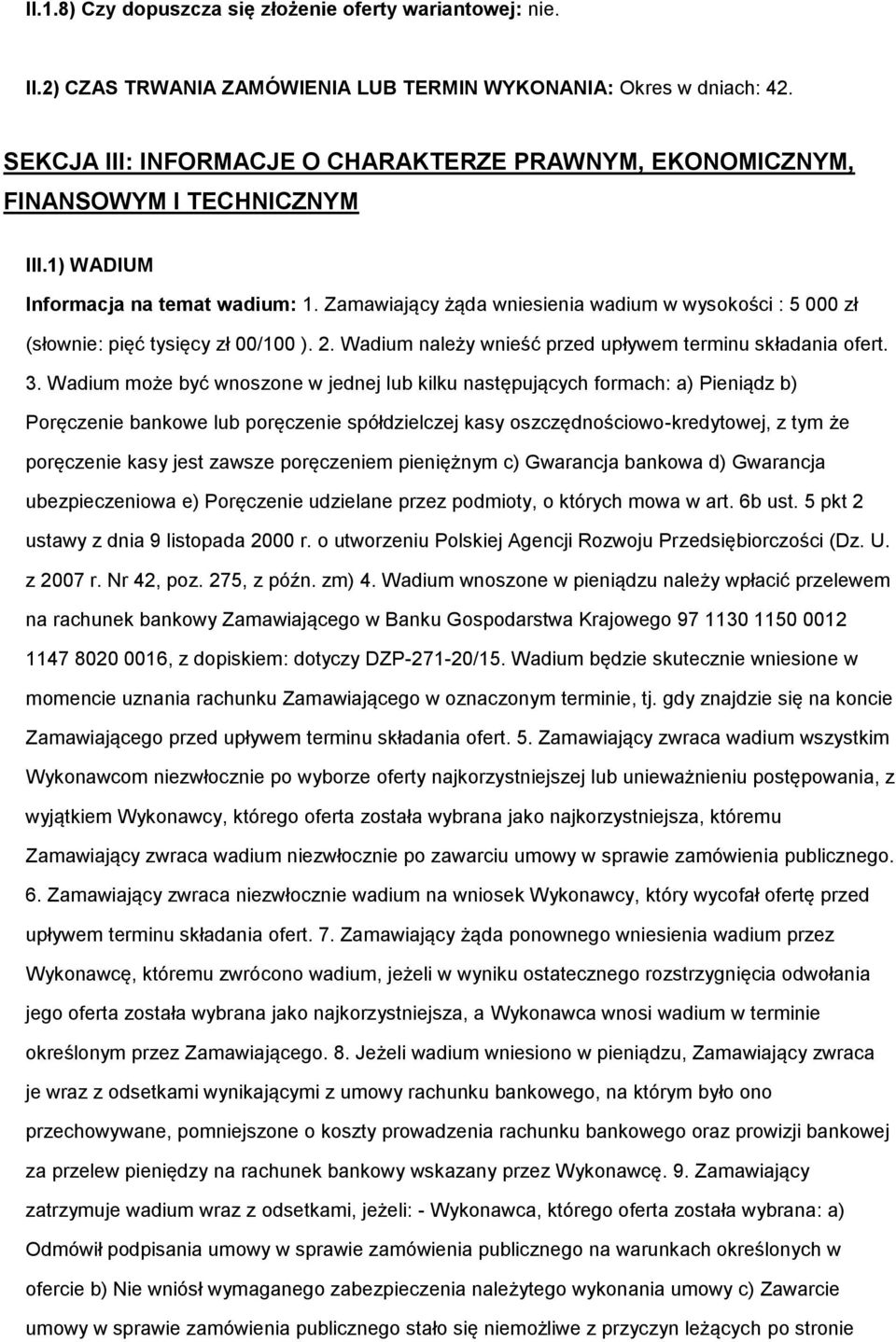 Zamawiający żąda wniesienia wadium w wyskści : 5 000 zł (słwnie: pięć tysięcy zł 00/100 ). 2. Wadium należy wnieść przed upływem terminu składania fert. 3.