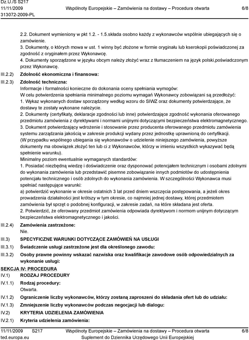 Dokumenty sporządzone w języku obcym należy złożyć wraz z tłumaczeniem na język polski,poświadczonym przez Wykonawcę.