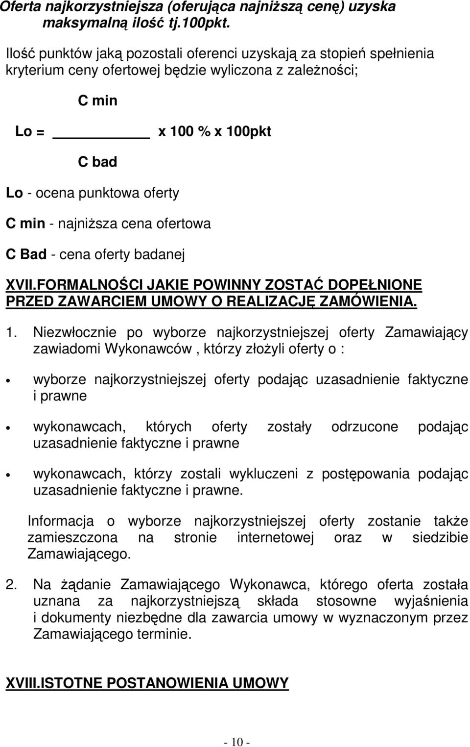 najniŝsza cena ofertowa C Bad - cena oferty badanej XVII.FORMALNOŚCI JAKIE POWINNY ZOSTAĆ DOPEŁNIONE PRZED ZAWARCIEM UMOWY O REALIZACJĘ ZAMÓWIENIA. 1.