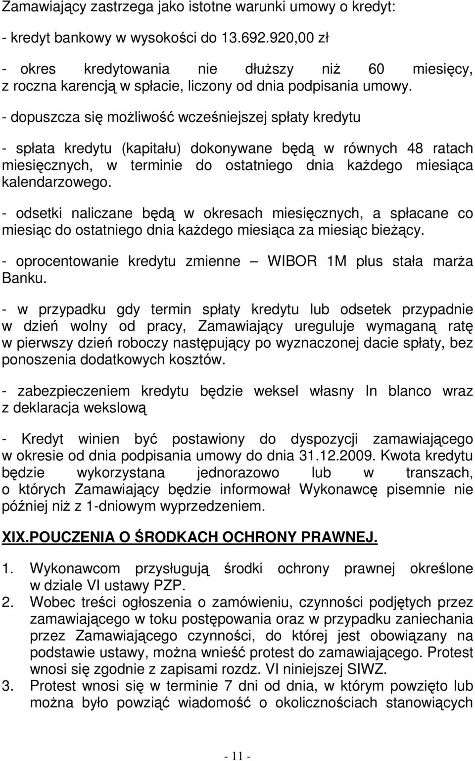 - dopuszcza się moŝliwość wcześniejszej spłaty kredytu - spłata kredytu (kapitału) dokonywane będą w równych 48 ratach miesięcznych, w terminie do ostatniego dnia kaŝdego miesiąca kalendarzowego.