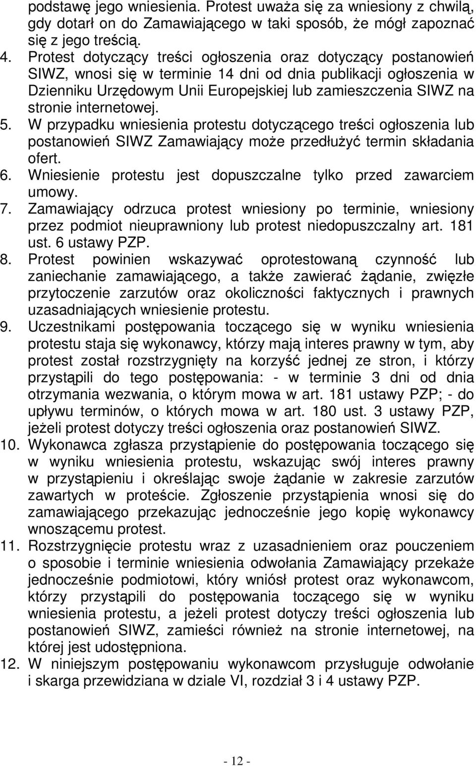 stronie internetowej. 5. W przypadku wniesienia protestu dotyczącego treści ogłoszenia lub postanowień SIWZ Zamawiający moŝe przedłuŝyć termin składania ofert. 6.