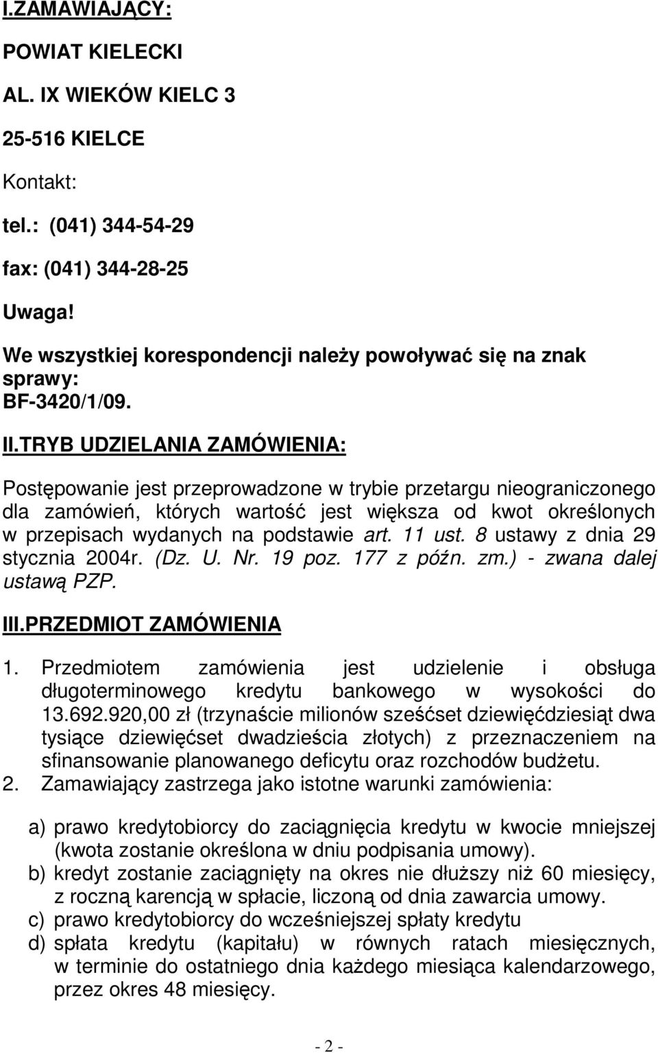 TRYB UDZIELANIA ZAMÓWIENIA: Postępowanie jest przeprowadzone w trybie przetargu nieograniczonego dla zamówień, których wartość jest większa od kwot określonych w przepisach wydanych na podstawie art.