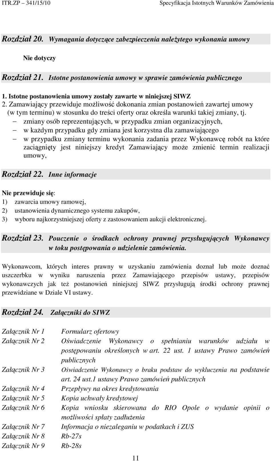 Zamawiający przewiduje możliwość dokonania zmian postanowień zawartej umowy (w tym terminu) w stosunku do treści oferty oraz określa warunki takiej zmiany, tj.