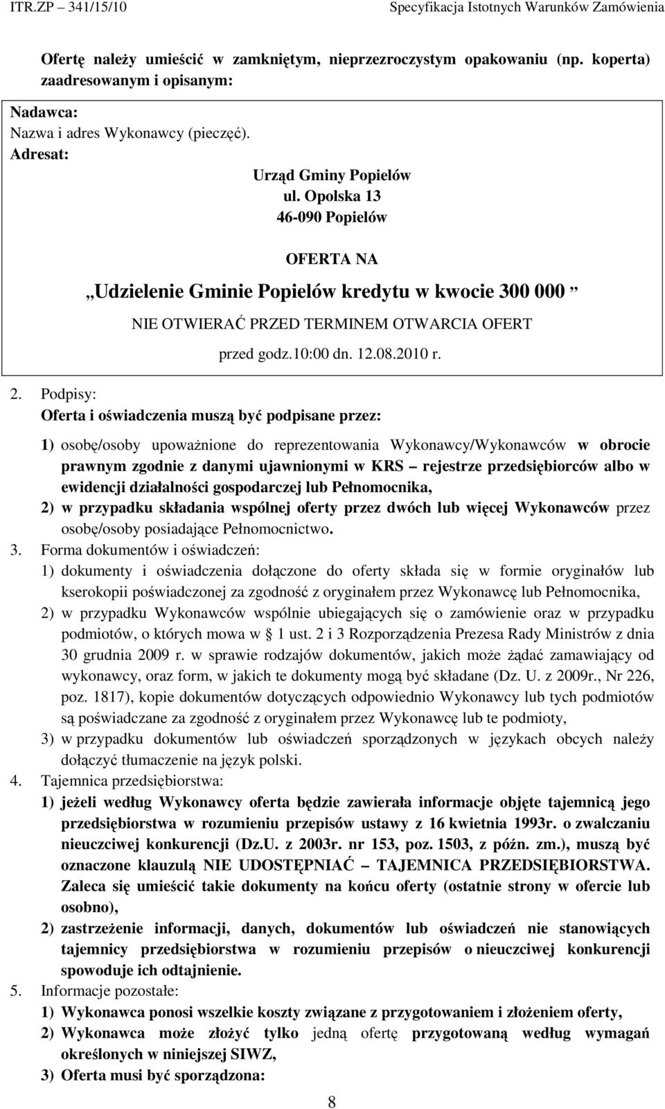 Podpisy: Oferta i oświadczenia muszą być podpisane przez: 1) osobę/osoby upoważnione do reprezentowania Wykonawcy/Wykonawców w obrocie prawnym zgodnie z danymi ujawnionymi w KRS rejestrze