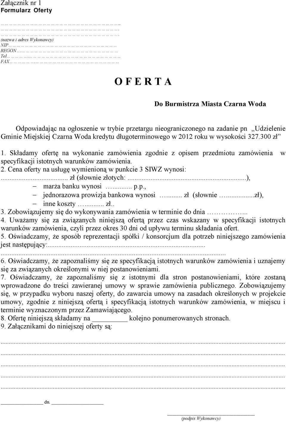 w wysokości 327.300 zł 1. Składamy ofertę na wykonanie zamówienia zgodnie z opisem przedmiotu zamówienia w specyfikacji istotnych warunków zamówienia. 2.