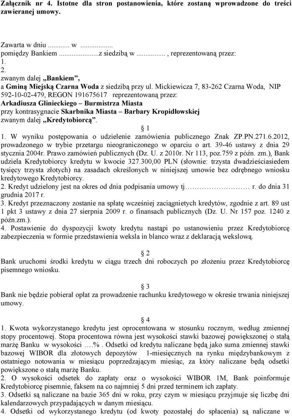 Mickiewicza 7, 83-262 Czarna Woda, NIP 592-10-02-479, REGON 191675617 reprezentowaną przez: Arkadiusza Glinieckiego Burmistrza Miasta przy kontrasygnacie Skarbnika Miasta Barbary Kropidłowskiej