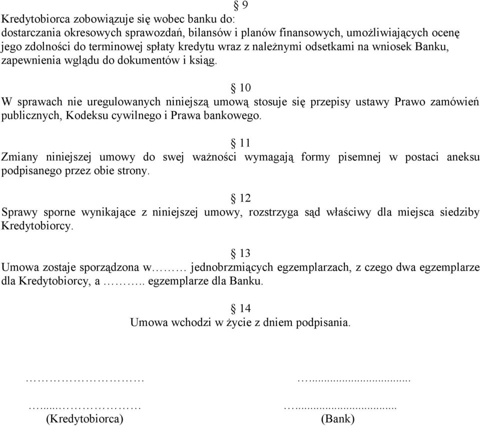 10 W sprawach nie uregulowanych niniejszą umową stosuje się przepisy ustawy Prawo zamówień publicznych, Kodeksu cywilnego i Prawa bankowego.