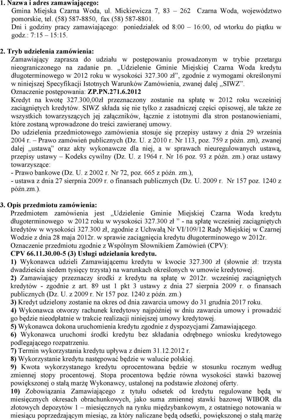 Tryb udzielenia zamówienia: Zamawiający zaprasza do udziału w postępowaniu prowadzonym w trybie przetargu nieograniczonego na zadanie pn.