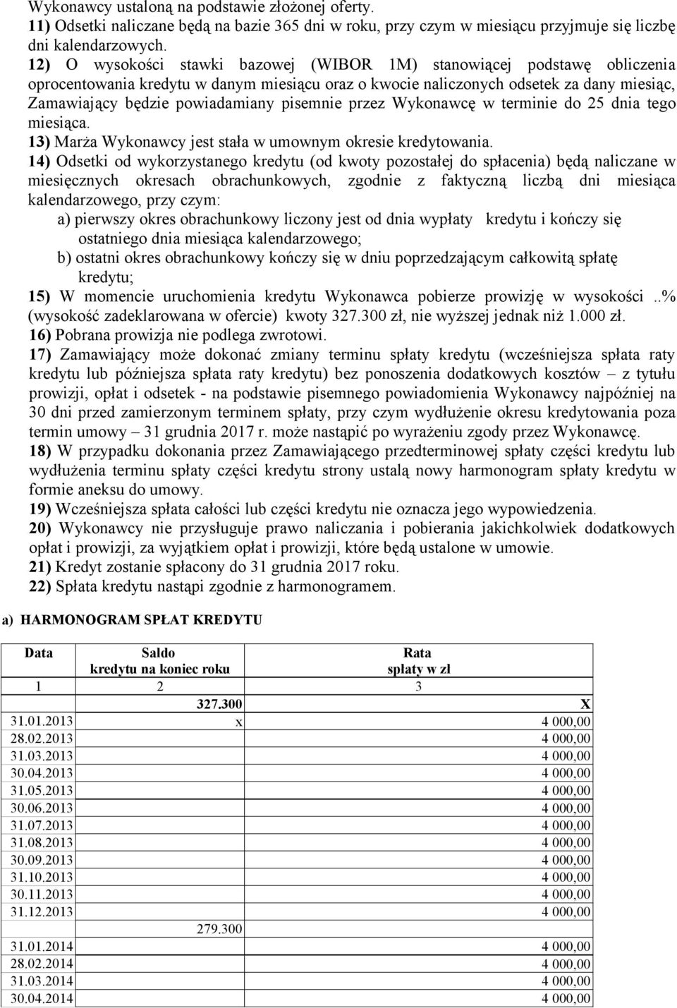 pisemnie przez Wykonawcę w terminie do 25 dnia tego miesiąca. 13) Marża Wykonawcy jest stała w umownym okresie kredytowania.