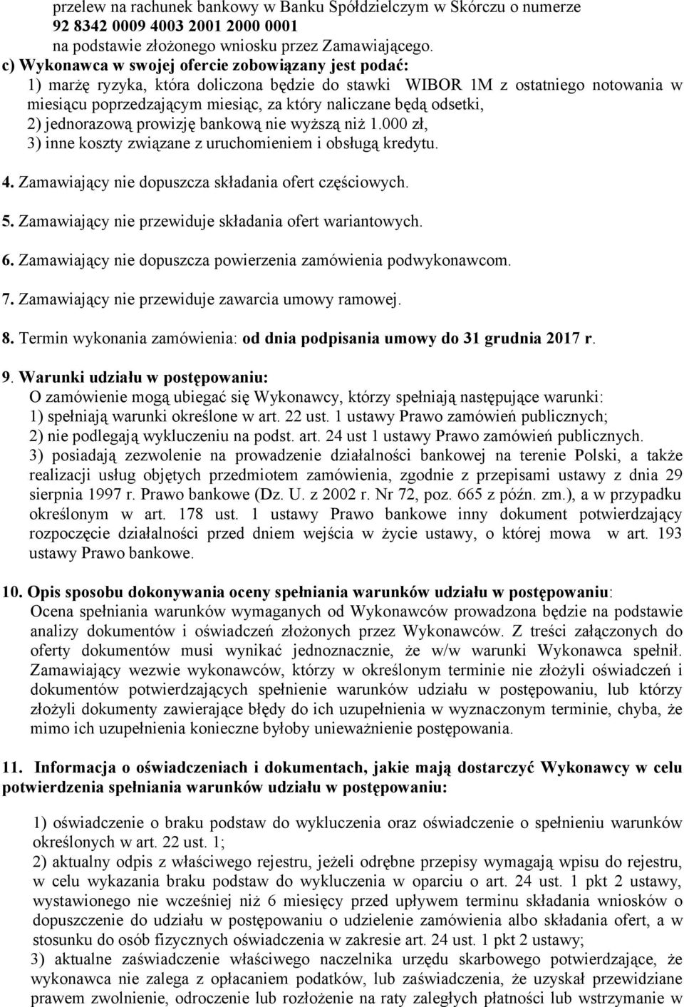 odsetki, 2) jednorazową prowizję bankową nie wyższą niż 1.000 zł, 3) inne koszty związane z uruchomieniem i obsługą kredytu. 4. Zamawiający nie dopuszcza składania ofert częściowych. 5.