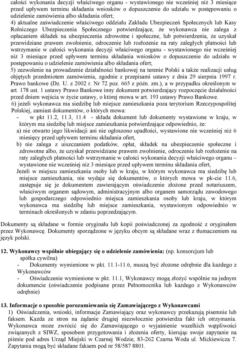 składek na ubezpieczenia zdrowotne i społeczne, lub potwierdzenia, że uzyskał przewidziane prawem zwolnienie, odroczenie lub rozłożenie na raty zaległych płatności lub wstrzymanie w  składania ofert;