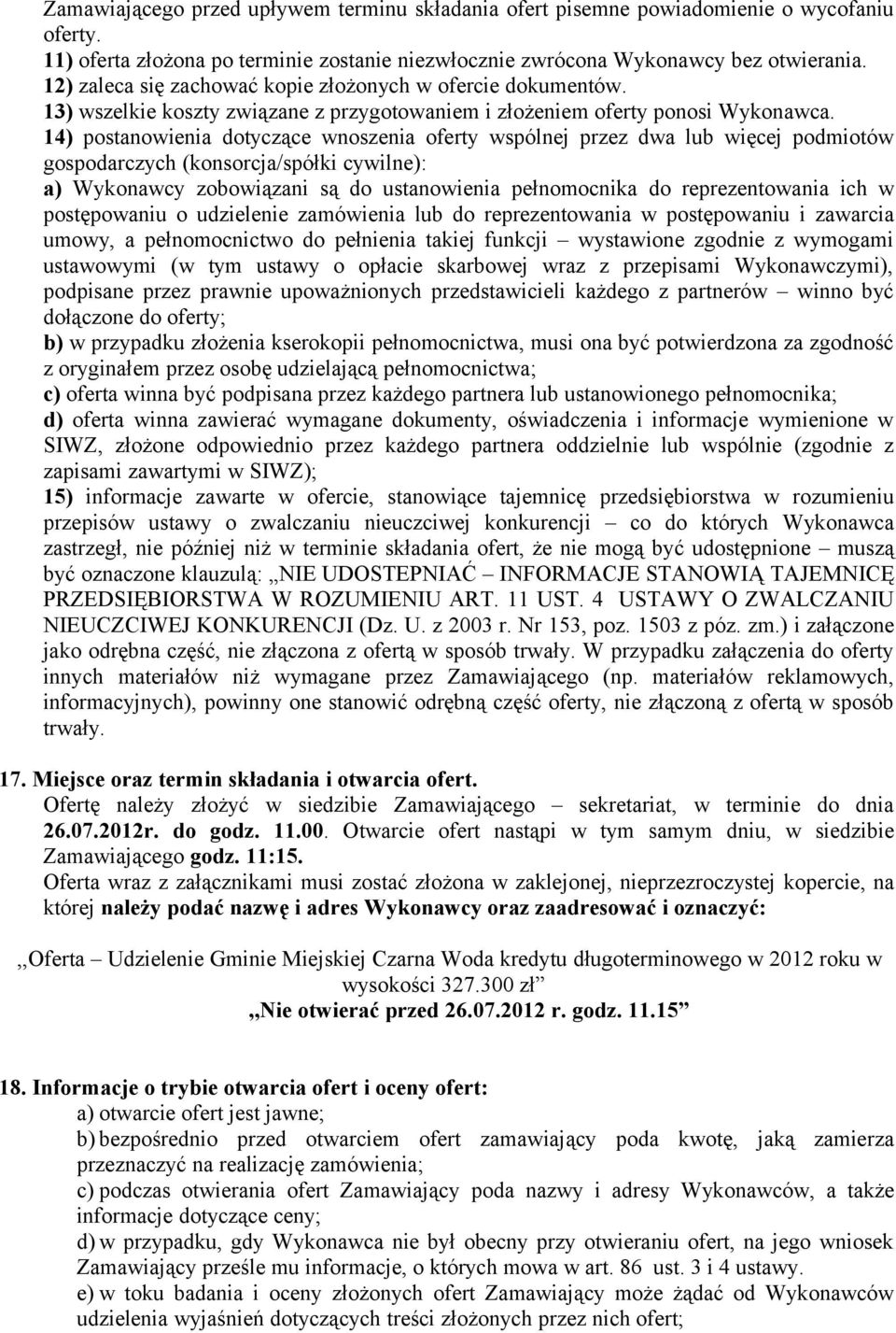 14) postanowienia dotyczące wnoszenia oferty wspólnej przez dwa lub więcej podmiotów gospodarczych (konsorcja/spółki cywilne): a) Wykonawcy zobowiązani są do ustanowienia pełnomocnika do