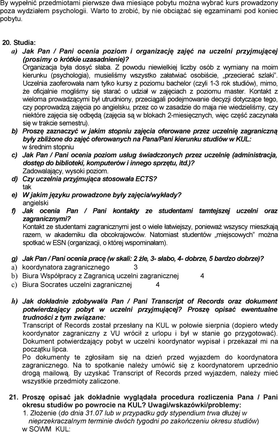 Z powodu wielkiej liczby osób z wymiany na moim kierunku (psychologia), musieliśmy wszystko załatwiać osobiście, przecierać szlaki.