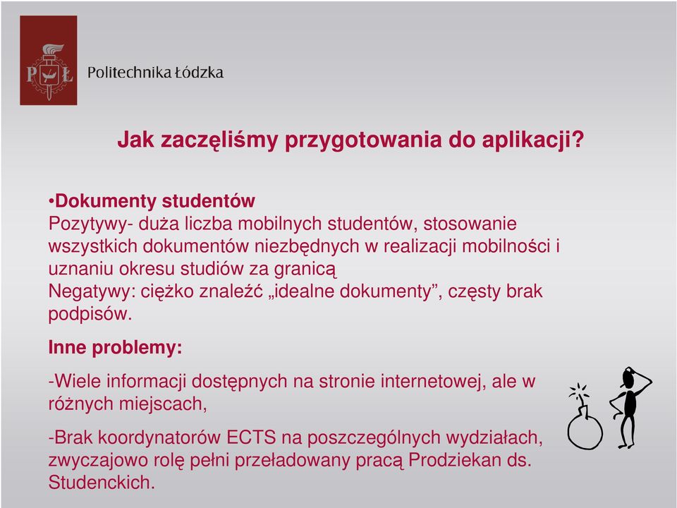 mobilności i uznaniu okresu studiów za granicą Negatywy: ciężko znaleźć idealne dokumenty, częsty brak podpisów.