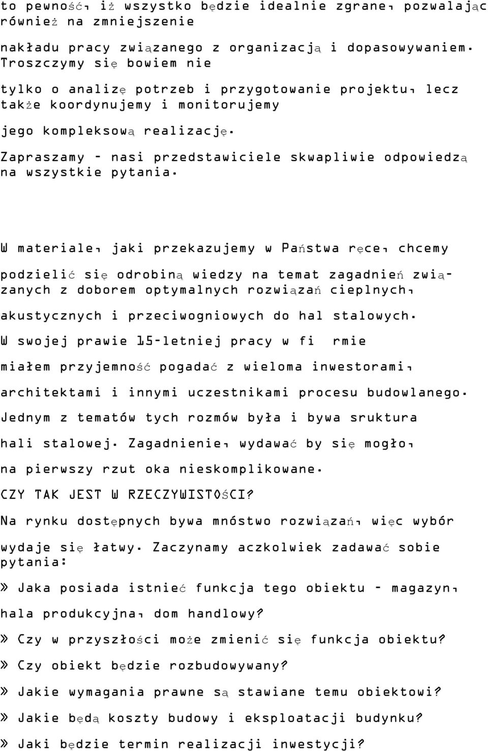 Zapraszamy - nasi przedstawiciele skwapliwie odpowiedzą na wszystkie pytania.