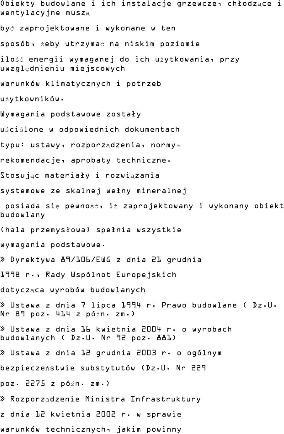 Wymagania podstawowe zostały uściślone w odpowiednich dokumentach typu: ustawy, rozporządzenia, normy, rekomendacje, aprobaty techniczne.