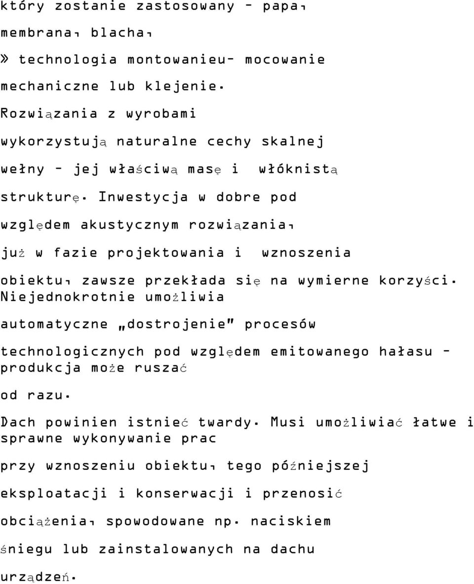 Inwestycja w dobre pod względem akustycznym rozwiązania, już w fazie projektowania i wznoszenia obiektu, zawsze przekłada się na wymierne korzyści.