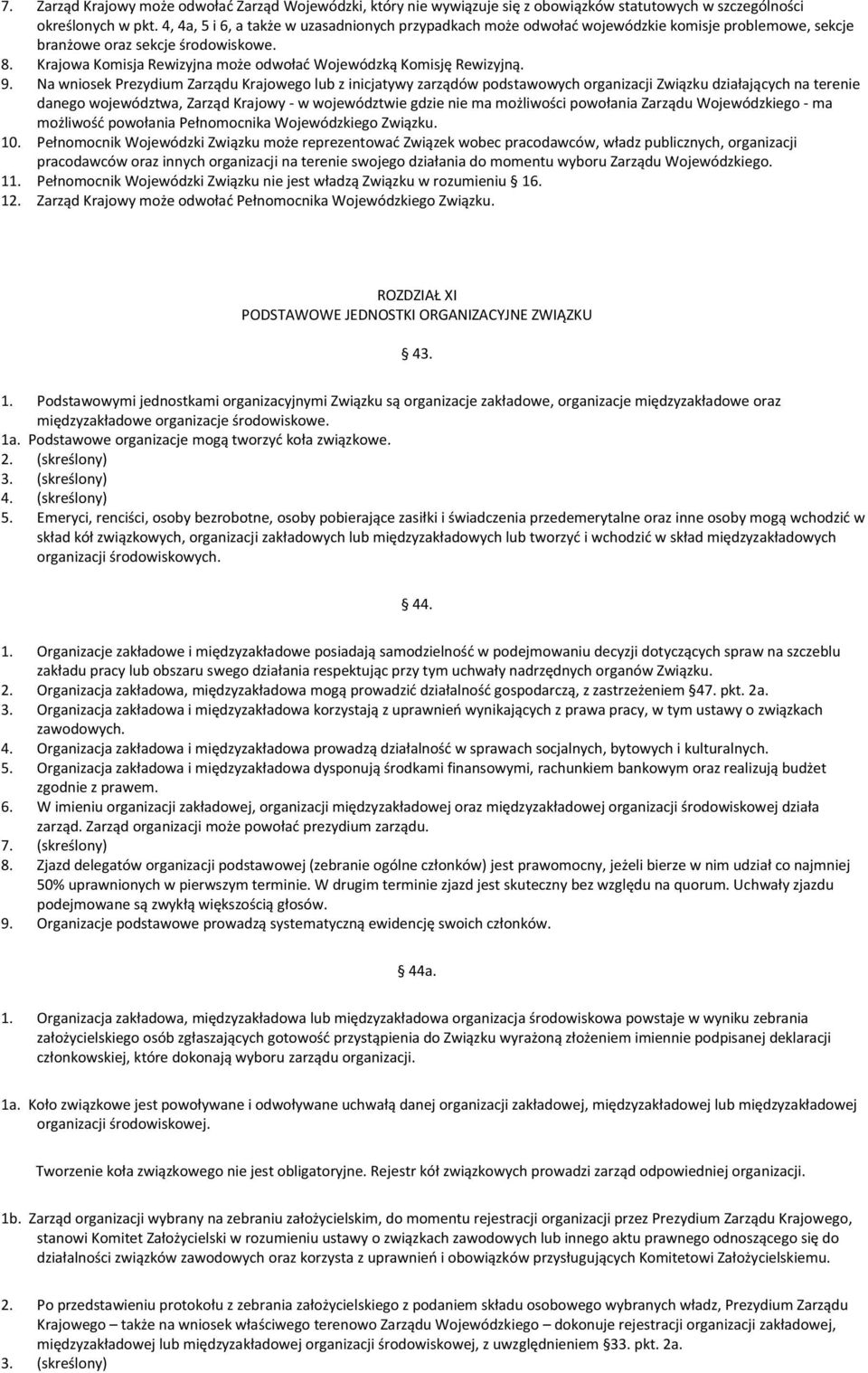 Krajowa Komisja Rewizyjna może odwołać Wojewódzką Komisję Rewizyjną. 9.