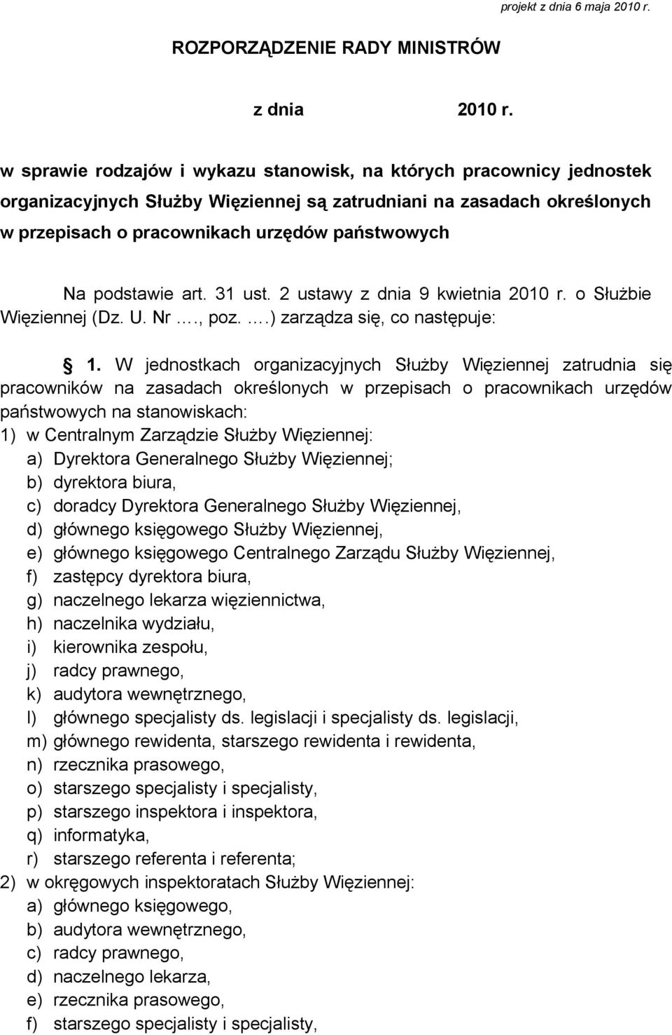 podstawie art. 31 ust. 2 ustawy z dnia 9 kwietnia 2010 r. o Służbie Więziennej (Dz. U. Nr., poz..) zarządza się, co następuje: 1.